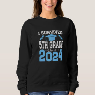 Sweatshirt J'Ai Survécu 5E Classe Supérieure De 2024 Gr Drôle