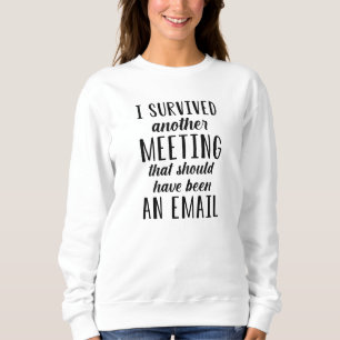 Sweatshirt J'ai survécu à une autre réunion
