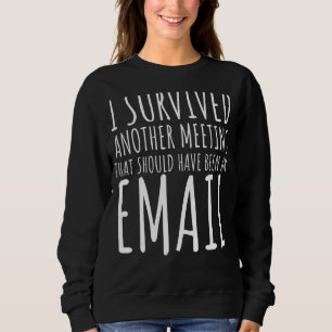 Sweatshirt J'Ai Survécu À Une Autre Réunion Drôle Devis Du Bu