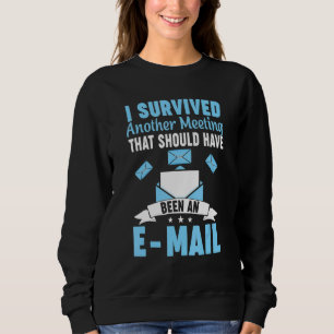 Sweatshirt J'Ai Survécu À Une Autre Réunion Qui Aurait Dû Êtr