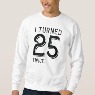 Sweatshirt J'Ai Tourné 25 Deux Fois
