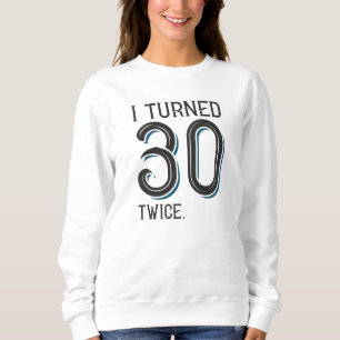 Sweatshirt J'Ai Tourné 30 Fois Deux Fois