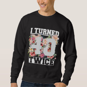 Sweatshirt J'Ai Tourné 40 Deux Fois Drôle 80 Ans 80ème Annive