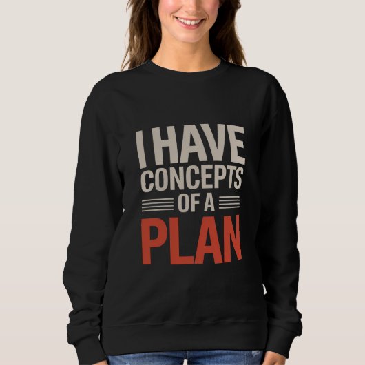 Sweatshirt J'ai un concept de plan (Devant)