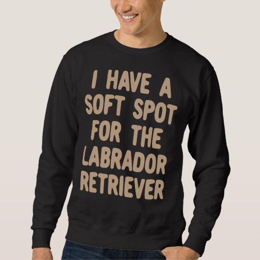 Sweatshirt J'Ai Un Point Doux Pour Le Labrador Retriever (Devant)