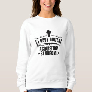 Sweatshirt J'Ai Un Syndrome D'Acquisition De Guitare