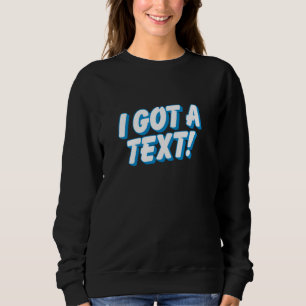 Sweatshirt J'AI UN TEXTE - drôle de dater pop culture textos