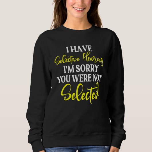 Sweatshirt J'ai une audition sélective Je suis désolé Vous n' (Devant)
