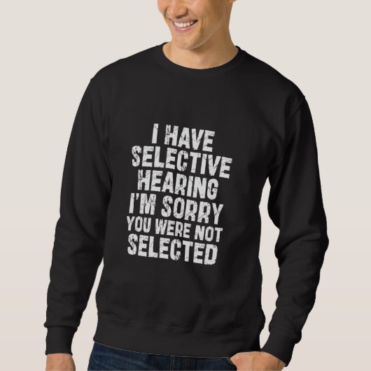 Sweatshirt J'ai une audition sélective Je suis désolé Vous n' (Devant)