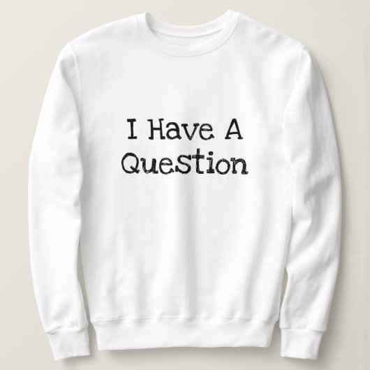 Sweatshirt J'Ai Une Question Drôle Modèle De Texte (Design devant)