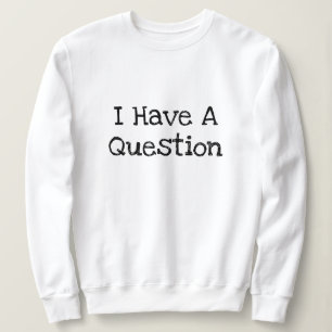 Sweatshirt J'Ai Une Question Modèle