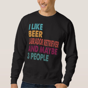 Sweatshirt J'Aime Beer Mon Labrador Retriever Et Peut-Être 3