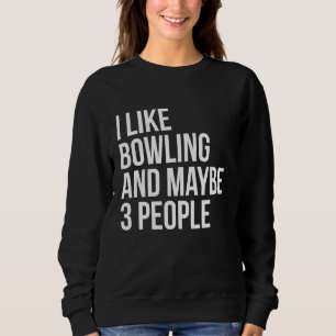 Sweatshirt J'Aime Bowling Et Peut-Être 3 Personnes Drôle Intr