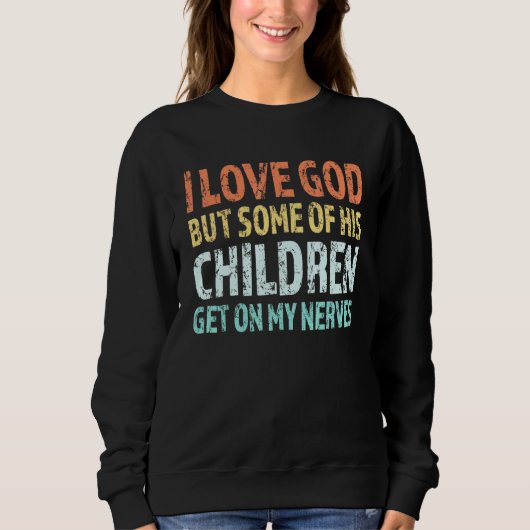 Sweatshirt J'Aime Dieu Mais Certains De Ses Enfants Se Metten (Devant)