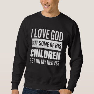 Sweatshirt J'Aime Dieu Mais Certains De Ses Enfants Se Metten