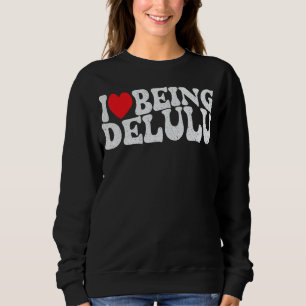 Sweatshirt J'Aime Être Delulu Drôle Equipe Delusional Adulte