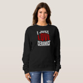 Sweatshirt J'Aime Juste La Céramique (Devant entier)
