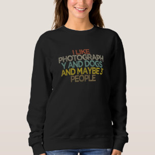 Sweatshirt J'Aime La Photographie Et Les Chiens Et Peut-Être 