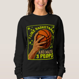 Sweatshirt j'aime le basket et peut-être 3 personnes