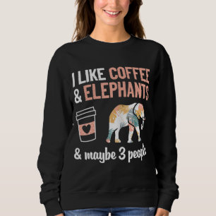 Sweatshirt J'Aime Le Café Et Les Éléphants Et Peut-Être 3 Per