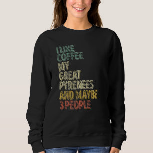 Sweatshirt J'Aime Le Café Mes Grandes Pyrénées Et Peut-Être 3