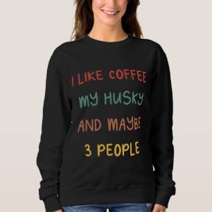 Sweatshirt J'Aime Le Café Mon Husky Et Peut-Être 3 Personnes