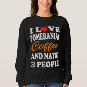 Sweatshirt J'Aime Le Café Poméranien Et Peut-Être 3 Personnes
