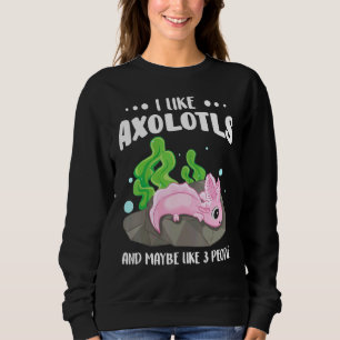 Sweatshirt J'Aime Les Axolotls Et Peut-Être 3 Personnes 1