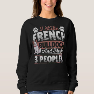 Sweatshirt J'Aime Les Bulldogs Français Et Peut-Être 3 Person