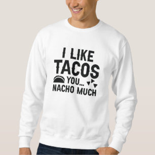 Sweatshirt J'aime les tacos, vous êtes nacho autant