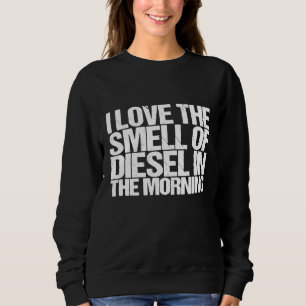 Sweatshirt J'Aime L'Odeur De Citation Diesel Conçu Pour Un Me