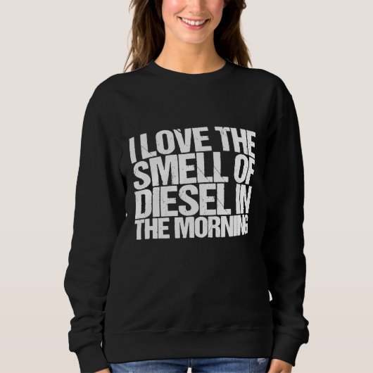 Sweatshirt J'Aime L'Odeur De Citation Diesel Conçu Pour Un Me (Devant)