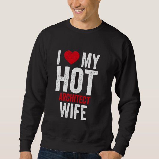 Sweatshirt J'Aime Ma Femme D'Architecte Chaude (Devant)