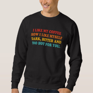 Sweatshirt J'Aime Mon Café Comme Je M'Aime Dark Bitter Et