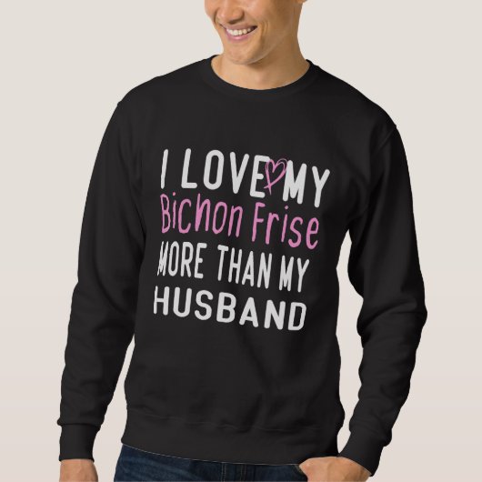 Sweatshirt J'Aime Mon Élevage Bichon Plus Que Mon Mari Aime D (Devant)