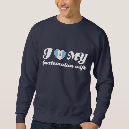 Sweatshirt J'aime mon épouse guatémaltèque (Devant)