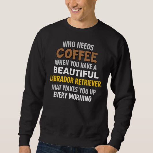 Sweatshirt J'Aime Mon Labrador Retriever Plus Que Mon Café (Devant)