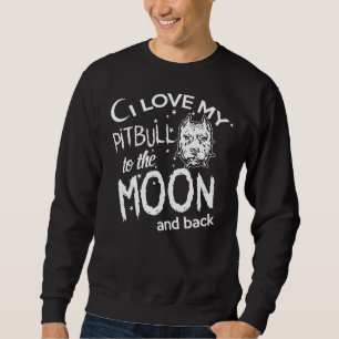 Sweatshirt J'Aime Mon Pitbull Sur La Lune Et Le Dos Drôle Pit