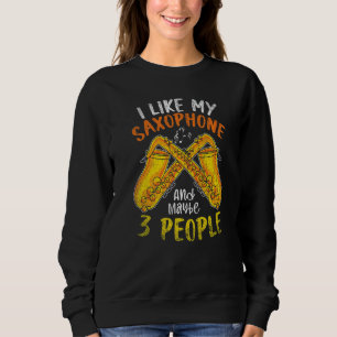 Sweatshirt J'Aime Mon Saxophone Et Peut-Être 3 Personnes Musi