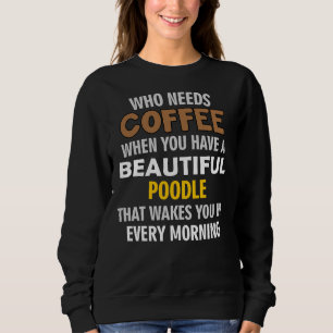 Sweatshirt J'Aime Plus Mon Poodle Que Mon Café Mon Chien Se R