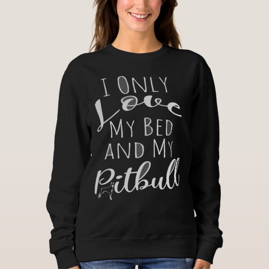 Sweatshirt J'Aime Seulement Mon Lit Et Mon Pitbull Drôle Chie (Devant)