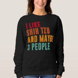 Sweatshirt J'Aime Shih Tzu Et Peut-Être 3 Personnes Shih Tzu