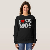 Sweatshirt J'Aime Ta Mère J'Aime Ta Mère J'Aime Les Moms Chau (Devant entier)