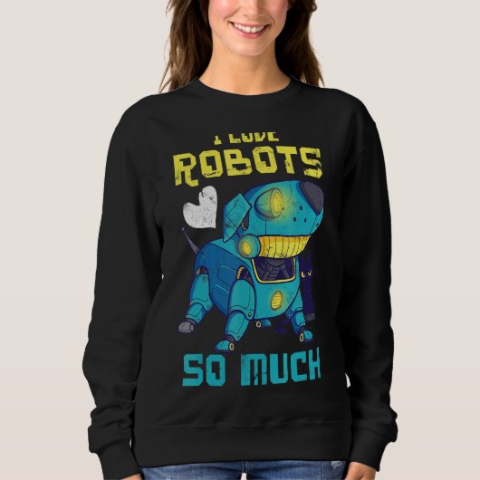Sweatshirt J'Aime Tant Les Robots Pour Les Ingénieurs Ou Les  (Devant)