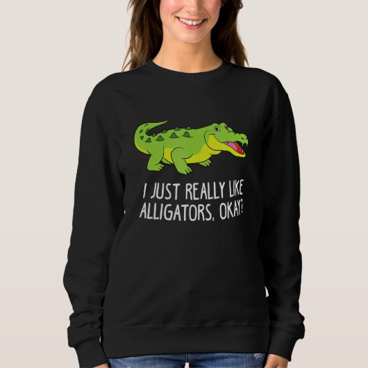 Sweatshirt J'Aime Vraiment Les Alligators Drôle Crocodile All (Devant)
