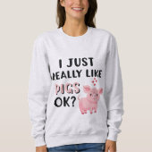 Sweatshirt J'Aime Vraiment Les Cochons D'Accord ? (Devant)