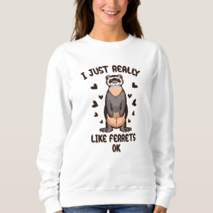 Sweatshirt J'aime vraiment les furets, ok ?
