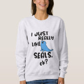 Sweatshirt J'Aime Vraiment Les Phoques, D'Accord ? (Devant)