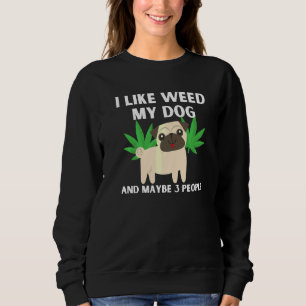 Sweatshirt J'Aime Weed Mon Chien Et Peut-Être 3 Personnes Drô
