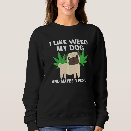 Sweatshirt J'Aime Weed Mon Chien Et Peut-Être 3 Personnes Drô (Devant)